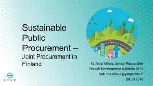 Presentation: Sustainable public procurement joint procurement in Finland -Katriina Alhola, Senior researcher, Finnish Environment Institute and Centre for Sustainable Consumption and Production