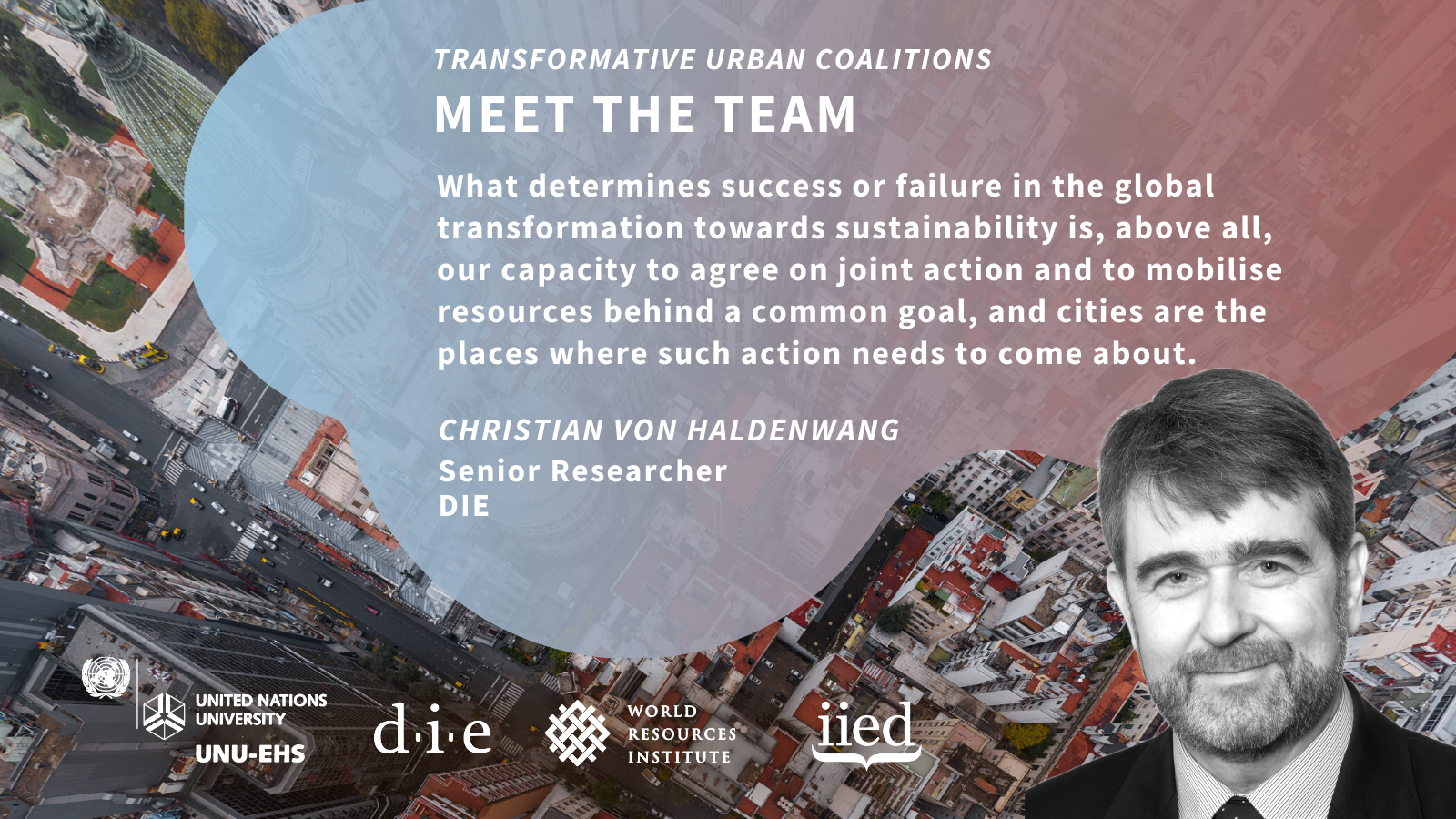 Quote by Christian von Haldenwang: "What determins succes or failure in the global transformation towards sustainability is, above all, our capacity to agree on joint action and to mobilise resources behind a common goal, and cities are the places where such action needs to come about"