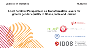Titelblatt der Präsentation vom zweiten Kick-off Workshop zum Thema "Local Feminist Perspectives as Transformation Levers for greater gender equality in Ghana, India and Ukraine" vom 18.03.2024.